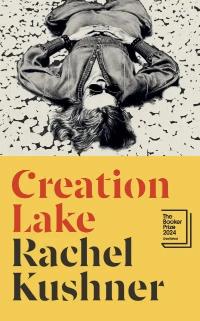 Creation Lake By Rachel Kushner