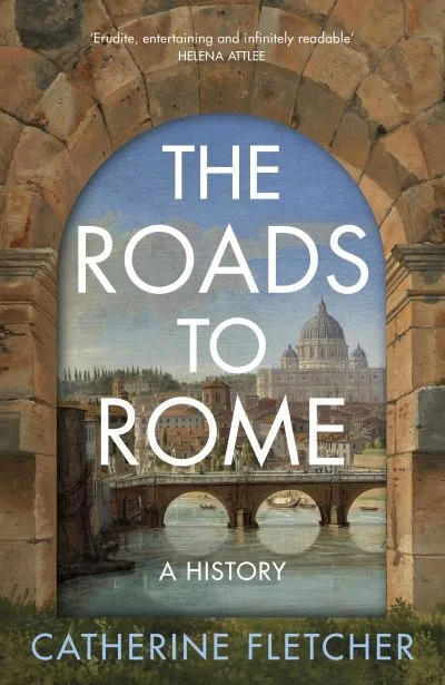 The Roads To Rome By Catherine Fletcher